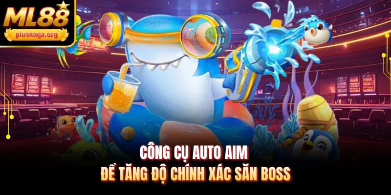 Công cụ Auto Aim để tăng độ chính xác săn boss