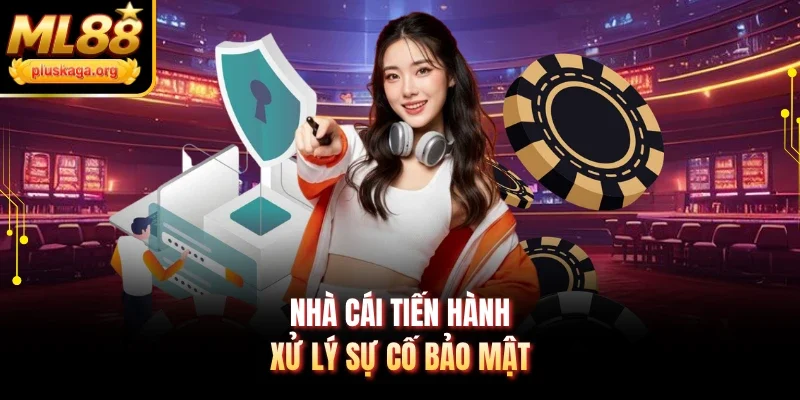 Nhà cái tiến hành xử lý sự cố bảo mật