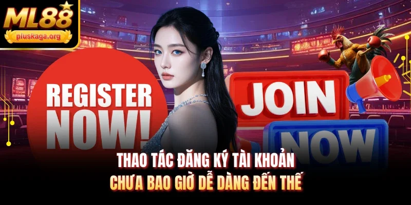 Thao tác đăng ký tài khoản chưa bao giờ dễ dàng đến thế