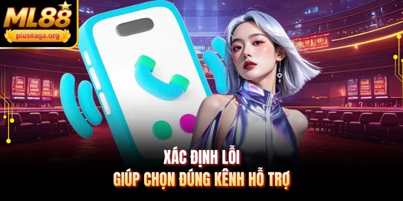 Xác định lỗi giúp chọn đúng kênh hỗ trợ