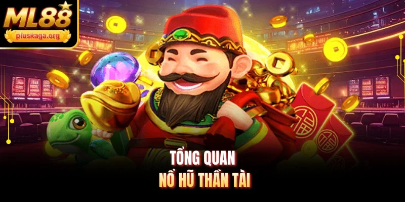 Tổng quan nổ hũ Thần Tài