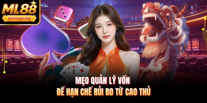 Mẹo quản lý vốn để hạn chế rủi ro từ cao thủ