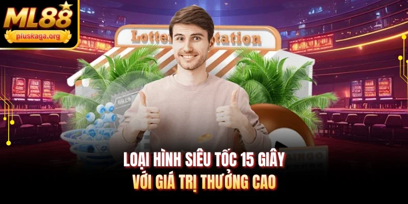 Loại hình siêu tốc 15 giây với giá trị thưởng cao